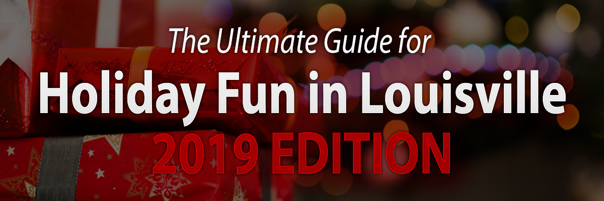 The Ultimate Guide for Holiday Fun in Louisville 2019 Edition