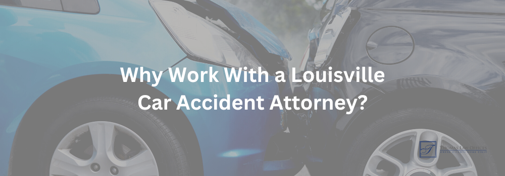 Why work with a Louisville car accident lawyer