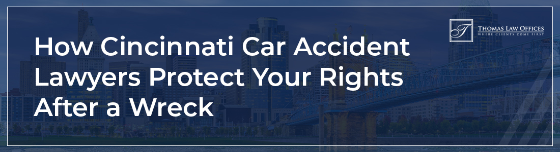 How Cincinnati Car Accident lawyers protect your rights after a wreck