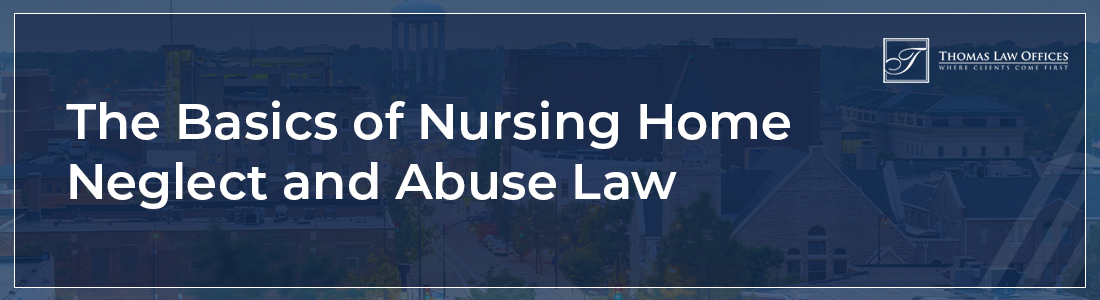 The basics of nursing home neglect and abuse law