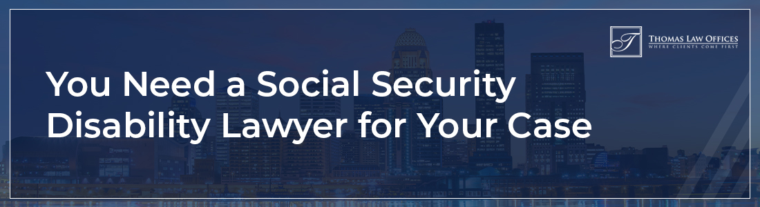 You Need a Social Security Disability Lawyer for Your Case in Louisville